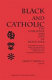 Black and Catholic : the challenge and gift of black folk : contributions of African American experience and thought to Catholic theology /