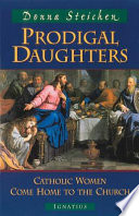 Prodigal daughters : Catholic women come home to the church /