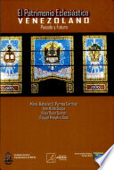 El patrimonio eclesiástico venezolano : pasado y futuro /