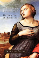 The Spanish "Santa Catalina de Alejandria" : the many lives of a saint's life /
