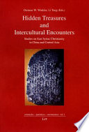 Hidden treasures and intercultural encounters : studies on east Syriac Christianity in China and central Asia /