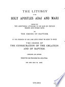 The Liturgy of the Holy Apostles Adai and Mari : together with 2 additional liturgies to be said on certain feasts and other days, and the Order of Baptism. Complete and entire; collated from many MSS. from various places.