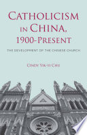 Catholicism in China, 1900-present : the development of the Chinese Church /