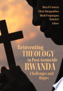 Reinventing theology in post-genocide Rwanda : challenges and hopes /