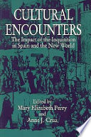 Cultural encounters : the impact of the Inquisition in Spain and the New World /