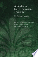 A reader in early Franciscan theology : the Summa Halensis /