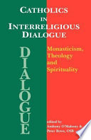 Catholics in interreligious dialogue : studies in monasticism, theology and spirituality /