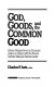 God, goods, and the common good : eleven perspectives on economic justice in dialog with the Roman Catholic bishops' pastoral letter /