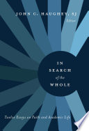 In search of the whole : twelve essays on faith and academic life /