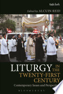 Liturgy in the twenty-first century : contemporary issues and perspectives /