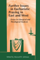 Further Issues in Eucharistic Praying in East and West : Essays in Liturgical and Theological Analysis /