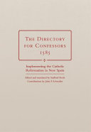 The directory for confessors, 1585 : implementing the Catholic Reformation in New Spain /