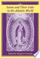 Saints and their cults in the Atlantic world /