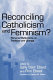 Reconciling Catholicism and feminism? : personal reflections on tradition and change /