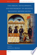 The origin, development, and refinement of medieval religious mendicancies /