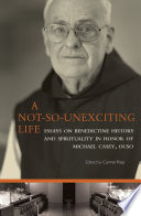 A not-so-unexciting life : essays on Benedictine history and spirituality in honor of Michael Casey, OCSO /