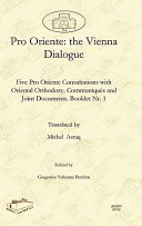 Pro Oriente : the Vienna dialogue : five Pro Oriente consultations with oriental Orthodoxy : communiques and common declarations : booklet nr. 1 /