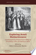 Exploring Jesuit distinctiveness : interdisciplinary perspectives on ways of proceeding within the Society of Jesus /