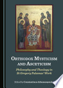 Orthodox mysticism and asceticism : philosophy and theology in St Gregory Palamas' work /