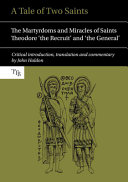 A tale of two saints : the martyrdoms and miracles of Saints Theodore 'the recruit' and 'the general' /