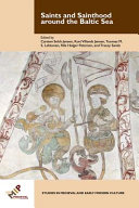 Saints and sainthood around the Baltic Sea : identity, literacy, and communication in the Middle Ages /