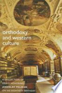 Orthodoxy & Western culture : a collection of essays honoring Jaroslav Pelikan on his eightieth birthday /
