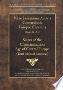 Saints of the Christianization age of Central Europe (Tenth-Eleventh century) : Vitae sanctorum aetatis conversionis Europae Centralis (Saec. x-xi)  /