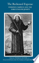 The reckoned expense : Edmund Campion and the early English Jesuits : essays in celebration of the first centenary of Campion Hall, Oxford (1896-1996) /