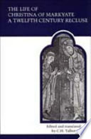 The life of Christina of Markyate : a twelfth century recluse /