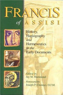 Francis of Assisi : history, hagiography and hermeneutics in the early documents /