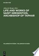 Life and works of Saint Gregentios, archbishop of Taphar : introduction, critical edition and translation /