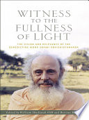 Witness to the fullness of light : the vision and relevance of the Benedictine monk Swami Abhishiktananda /
