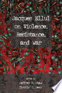 Jacques Ellul on violence, resistance, and war /