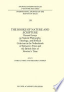 The books of nature and scripture : Recent essays on natural philosophy, theology, and biblical criticism in the netherlands of Spinoza's time and the British Isles of Newton's time /