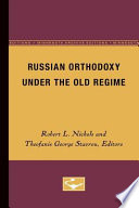 Russian Orthodoxy under the old regime /