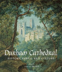 Durham Cathedral : history, fabric, and culture (995-2010) /