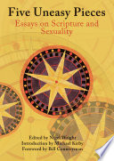 Five uneasy pieces : essays on scripture and sexuality /
