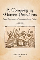 A company of women preachers : Baptist prophetesses in seventeenth-century England : a reader /