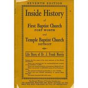 Inside history of First Baptist Church, Fort Worth, and Temple Baptist Church, Detroit : life story of Dr. J. Frank Norris.