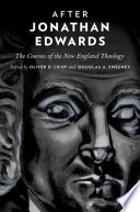 After Jonathan Edwards : the courses of the New England theology /