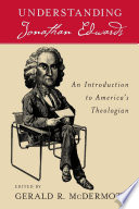 Understanding Jonathan Edwards : an introduction to America's theologian /