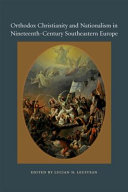 Orthodox Christianity and nationalism in nineteenth-century southeastern Europe /