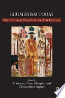 Ecumenism today : the universal church in the 21st century /
