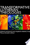 Transformative Lutheran theologies : feminist, womanist, and mujerista perspectives /