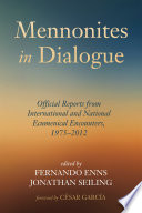 Mennonites in dialogue : official reports from international and national ecumenical encounters, 1975-2012 /