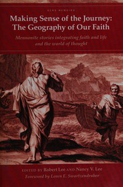 Making sense of the journey : the geography of our faith : Mennonite stories integrating faith and life and the world of thought /