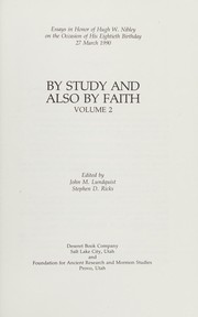 By study and also by faith : essays in honor of Hugh W. Nibley on the occasion of his eightieth birthday, 27 March 1990 /