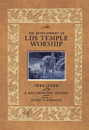 The development of LDS temple worship, 1846-2000 : a documentary history /