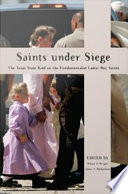 Saints under siege : the Texas State raid on the Fundamentalist Latter Day Saints /