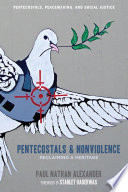 Pentecostals and nonviolence : reclaiming a heritage /